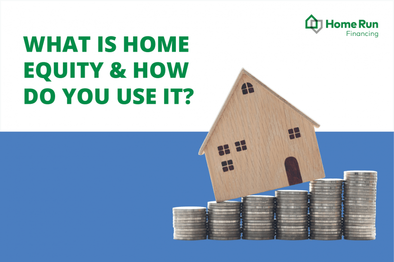 What Home Equity Is & How to Use It | Home Run Financing